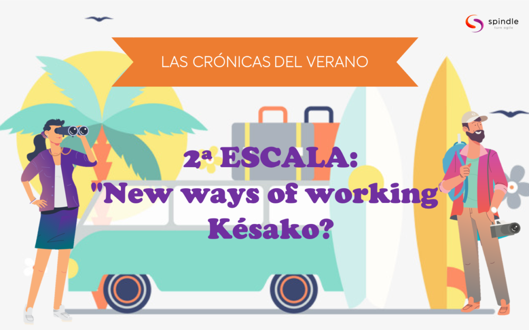 Las cronicas del verano 2ª escala: “New ways of working” Késako?